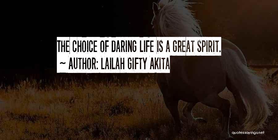 Lailah Gifty Akita Quotes: The Choice Of Daring Life Is A Great Spirit.
