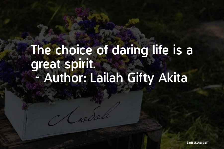 Lailah Gifty Akita Quotes: The Choice Of Daring Life Is A Great Spirit.