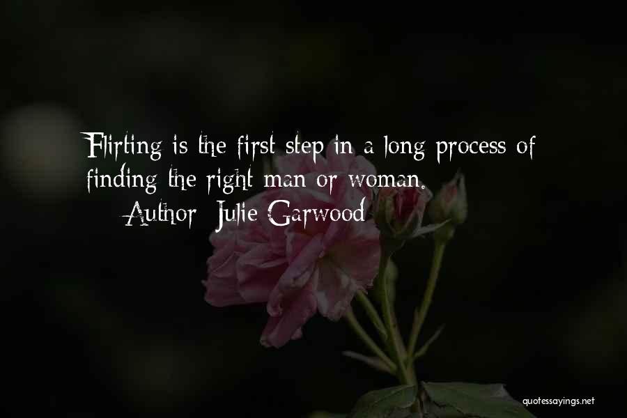 Julie Garwood Quotes: Flirting Is The First Step In A Long Process Of Finding The Right Man Or Woman.