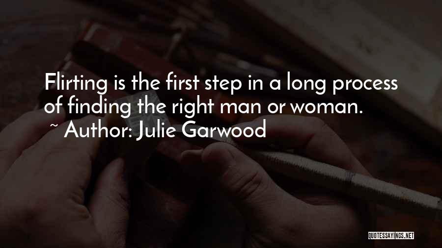 Julie Garwood Quotes: Flirting Is The First Step In A Long Process Of Finding The Right Man Or Woman.