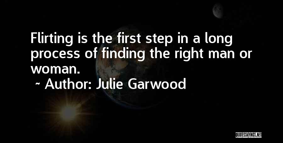 Julie Garwood Quotes: Flirting Is The First Step In A Long Process Of Finding The Right Man Or Woman.