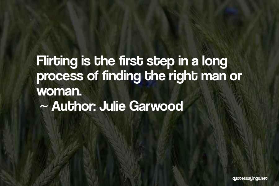 Julie Garwood Quotes: Flirting Is The First Step In A Long Process Of Finding The Right Man Or Woman.