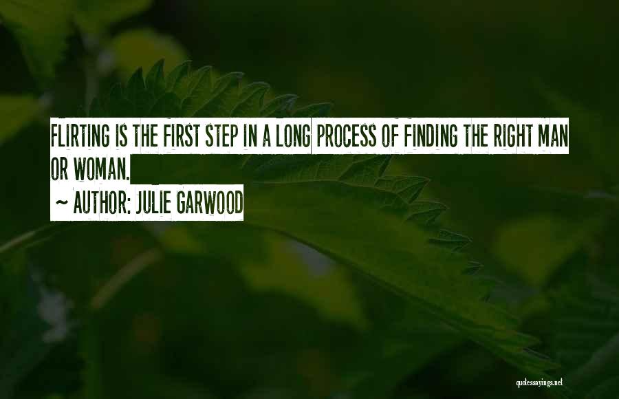 Julie Garwood Quotes: Flirting Is The First Step In A Long Process Of Finding The Right Man Or Woman.