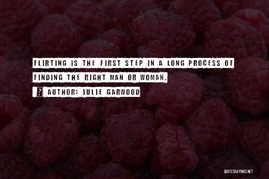 Julie Garwood Quotes: Flirting Is The First Step In A Long Process Of Finding The Right Man Or Woman.