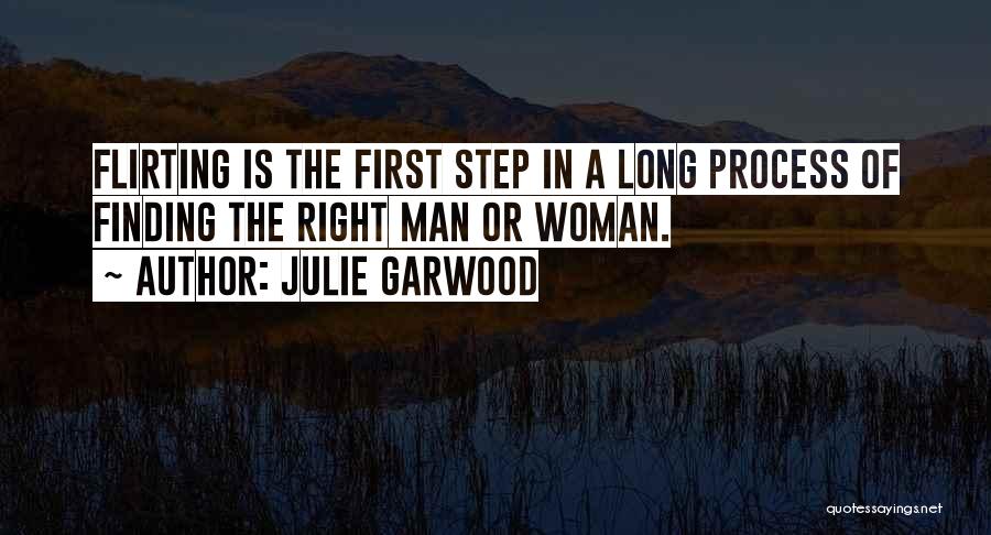 Julie Garwood Quotes: Flirting Is The First Step In A Long Process Of Finding The Right Man Or Woman.