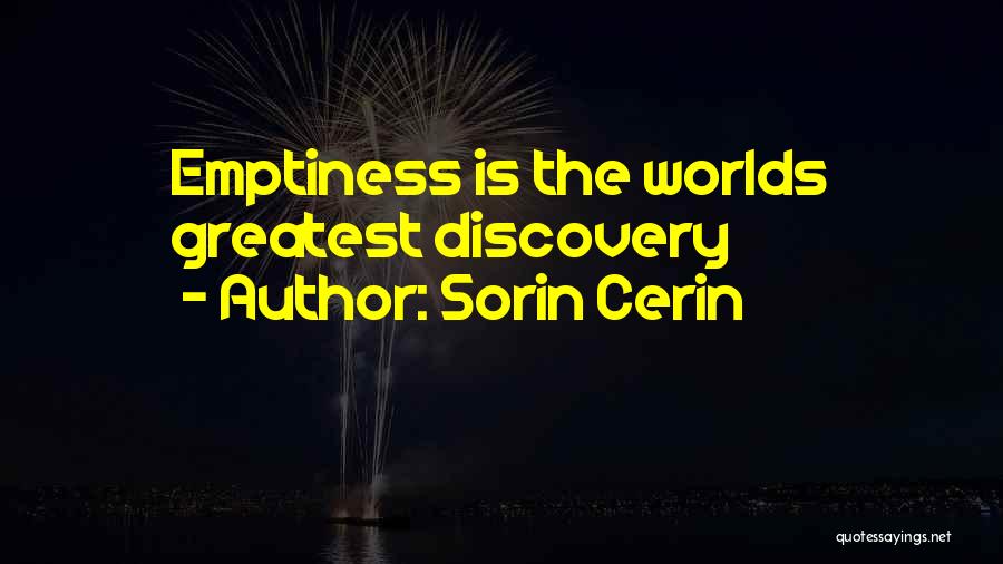 Sorin Cerin Quotes: Emptiness Is The Worlds Greatest Discovery