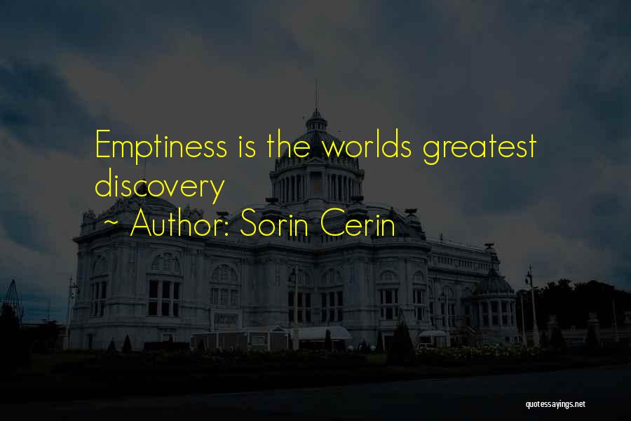Sorin Cerin Quotes: Emptiness Is The Worlds Greatest Discovery