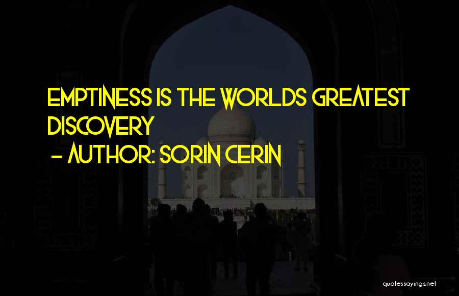 Sorin Cerin Quotes: Emptiness Is The Worlds Greatest Discovery