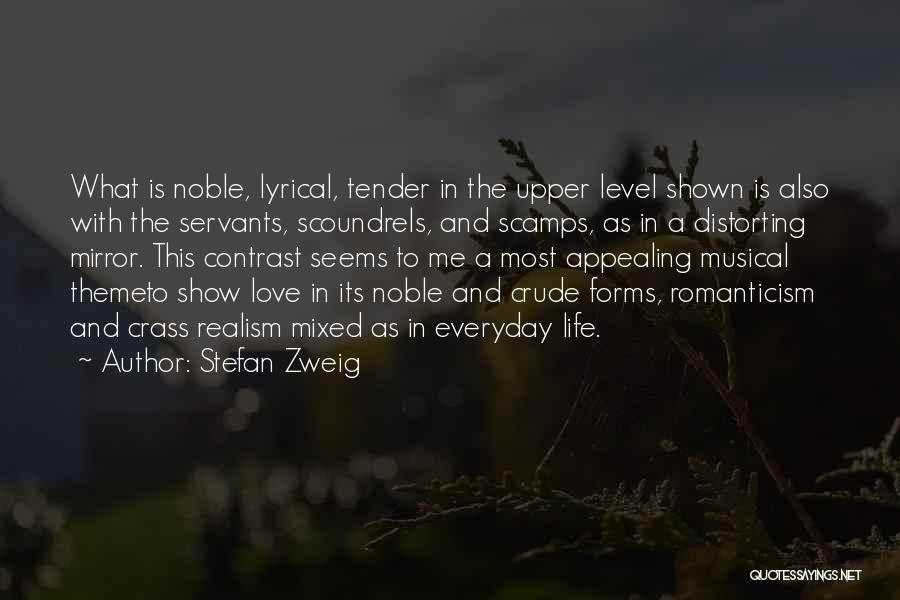 Stefan Zweig Quotes: What Is Noble, Lyrical, Tender In The Upper Level Shown Is Also With The Servants, Scoundrels, And Scamps, As In