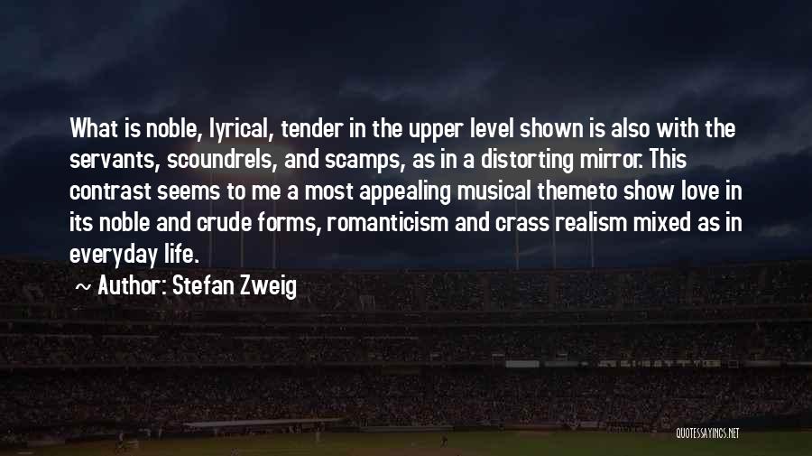 Stefan Zweig Quotes: What Is Noble, Lyrical, Tender In The Upper Level Shown Is Also With The Servants, Scoundrels, And Scamps, As In