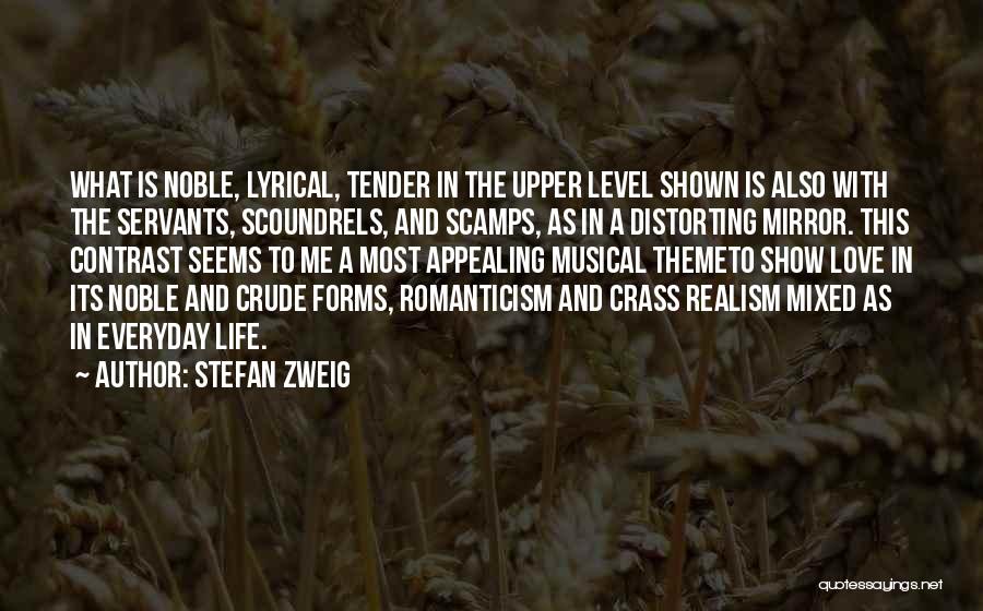 Stefan Zweig Quotes: What Is Noble, Lyrical, Tender In The Upper Level Shown Is Also With The Servants, Scoundrels, And Scamps, As In