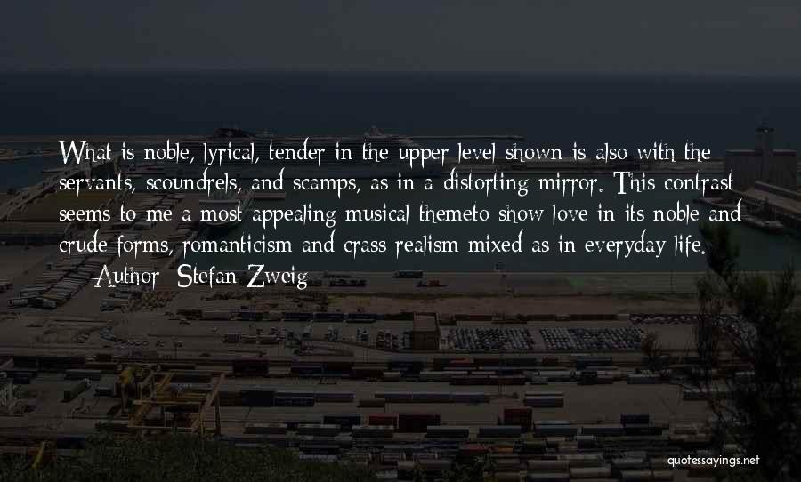 Stefan Zweig Quotes: What Is Noble, Lyrical, Tender In The Upper Level Shown Is Also With The Servants, Scoundrels, And Scamps, As In