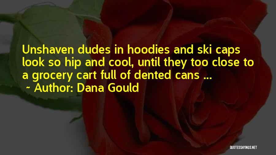 Dana Gould Quotes: Unshaven Dudes In Hoodies And Ski Caps Look So Hip And Cool, Until They Too Close To A Grocery Cart