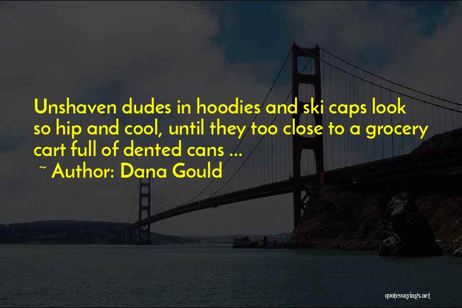 Dana Gould Quotes: Unshaven Dudes In Hoodies And Ski Caps Look So Hip And Cool, Until They Too Close To A Grocery Cart