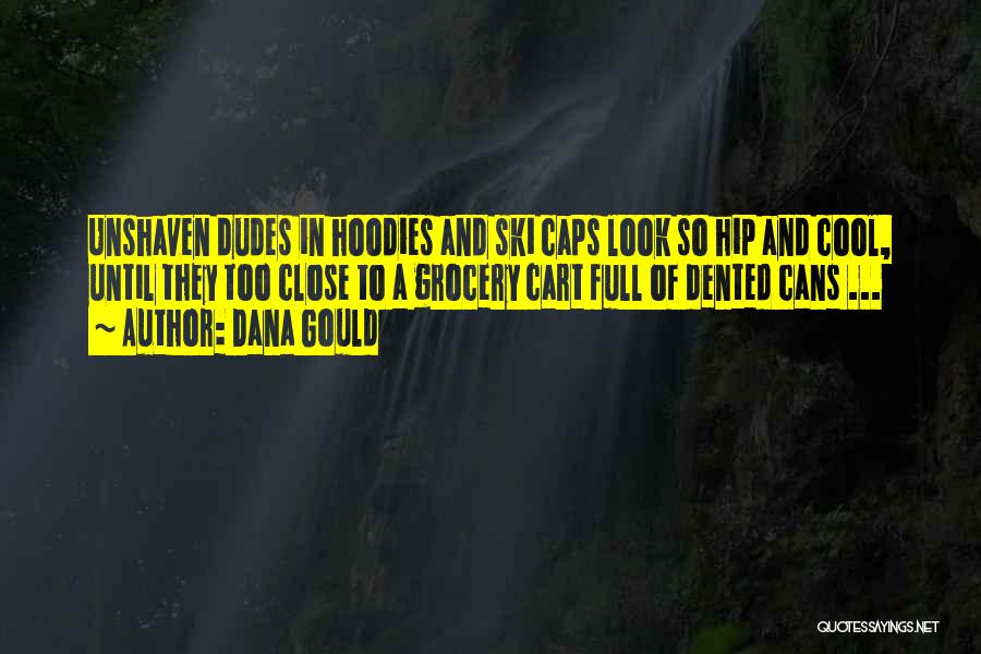 Dana Gould Quotes: Unshaven Dudes In Hoodies And Ski Caps Look So Hip And Cool, Until They Too Close To A Grocery Cart