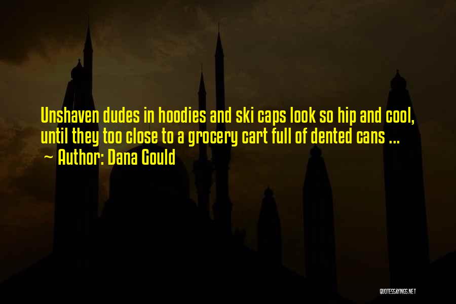 Dana Gould Quotes: Unshaven Dudes In Hoodies And Ski Caps Look So Hip And Cool, Until They Too Close To A Grocery Cart