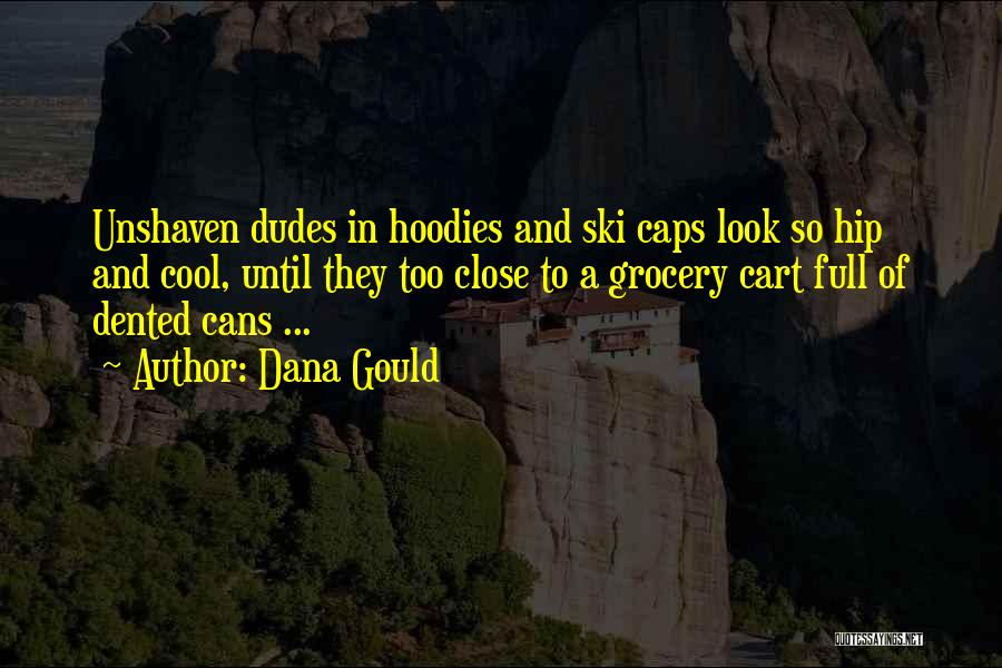 Dana Gould Quotes: Unshaven Dudes In Hoodies And Ski Caps Look So Hip And Cool, Until They Too Close To A Grocery Cart