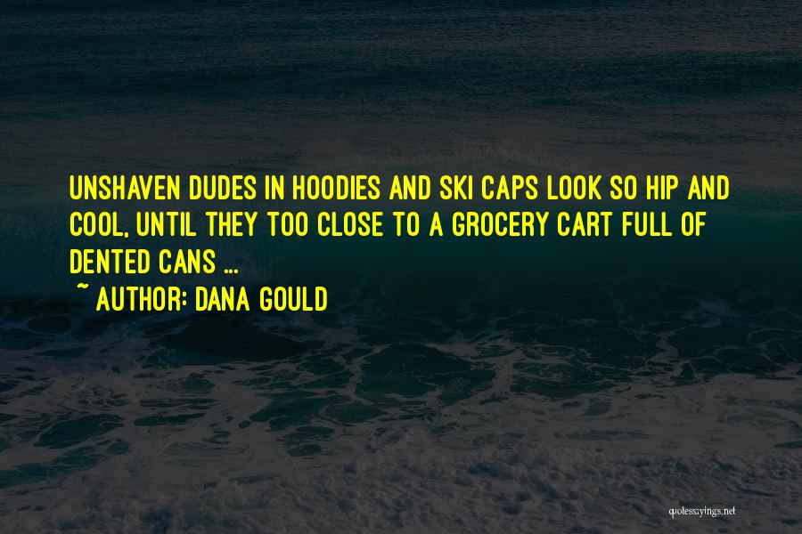 Dana Gould Quotes: Unshaven Dudes In Hoodies And Ski Caps Look So Hip And Cool, Until They Too Close To A Grocery Cart