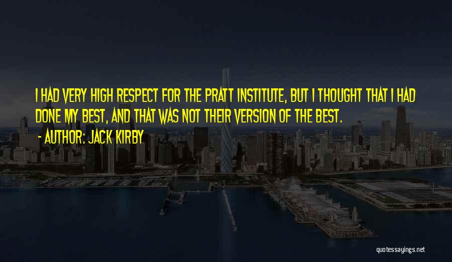 Jack Kirby Quotes: I Had Very High Respect For The Pratt Institute, But I Thought That I Had Done My Best, And That