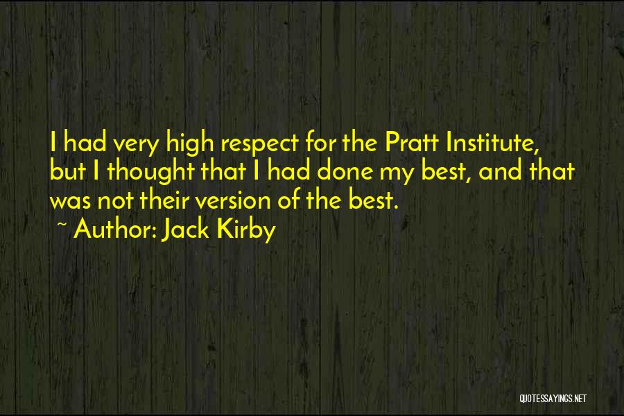 Jack Kirby Quotes: I Had Very High Respect For The Pratt Institute, But I Thought That I Had Done My Best, And That