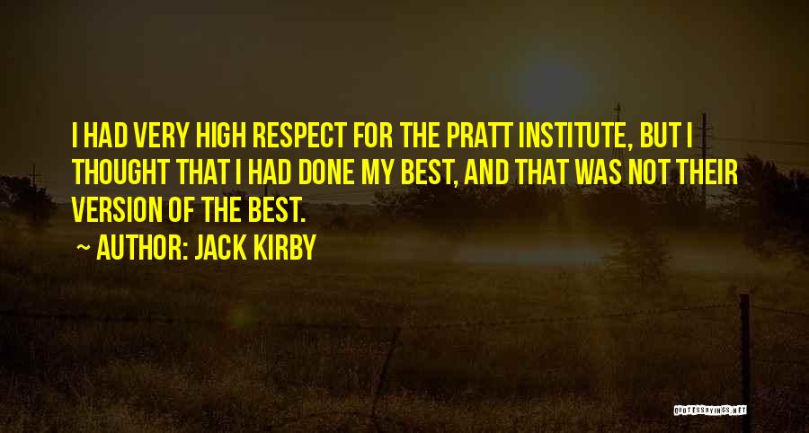 Jack Kirby Quotes: I Had Very High Respect For The Pratt Institute, But I Thought That I Had Done My Best, And That