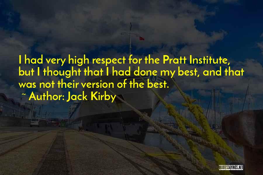 Jack Kirby Quotes: I Had Very High Respect For The Pratt Institute, But I Thought That I Had Done My Best, And That