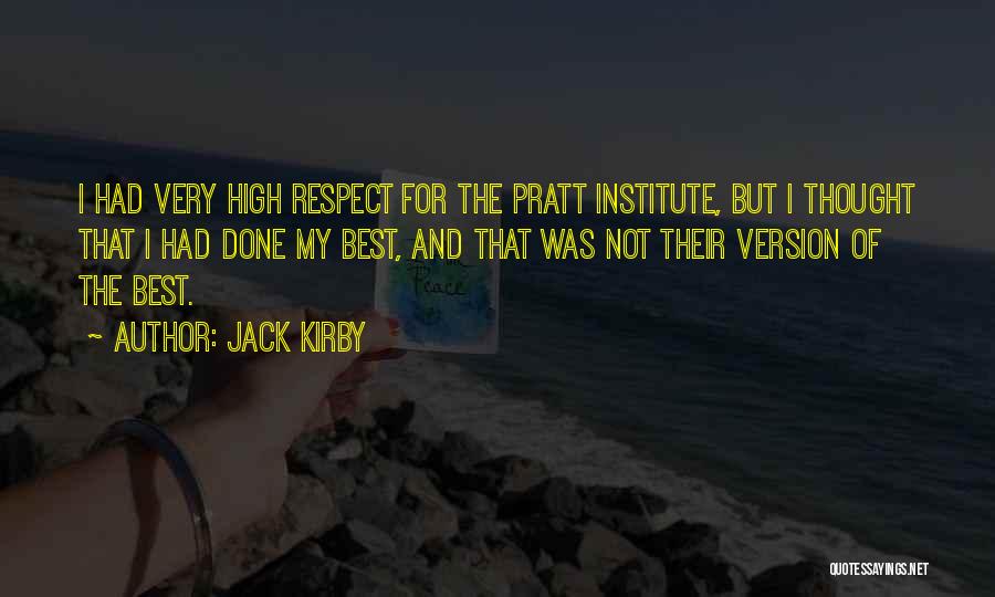 Jack Kirby Quotes: I Had Very High Respect For The Pratt Institute, But I Thought That I Had Done My Best, And That