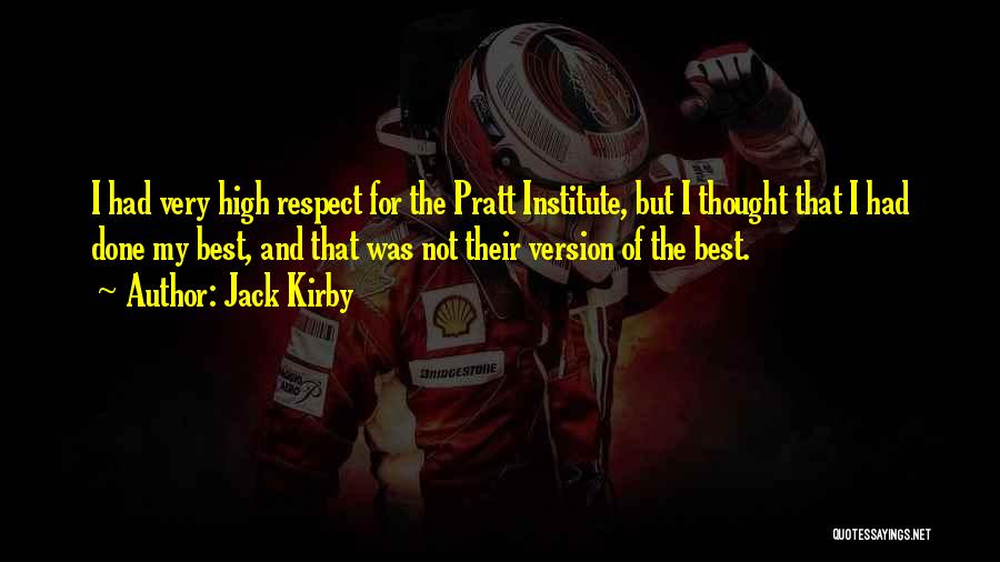 Jack Kirby Quotes: I Had Very High Respect For The Pratt Institute, But I Thought That I Had Done My Best, And That