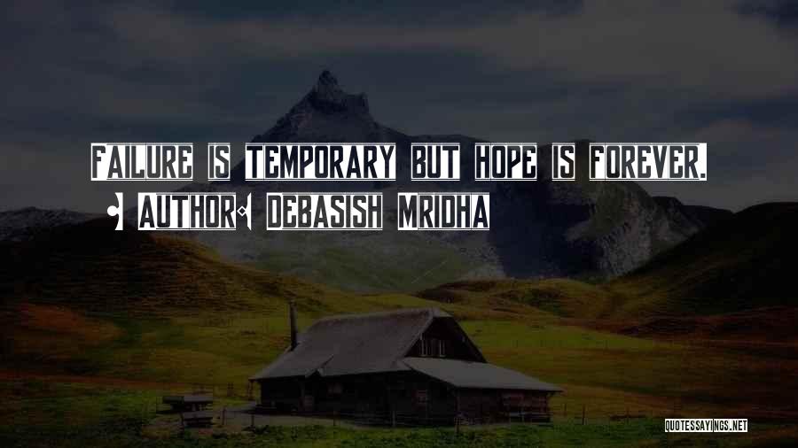 Debasish Mridha Quotes: Failure Is Temporary But Hope Is Forever.