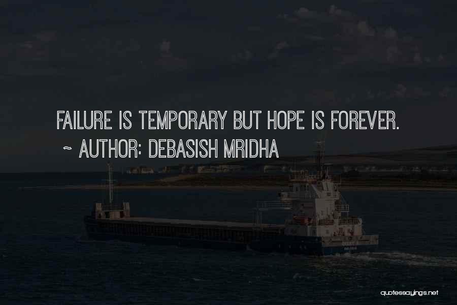 Debasish Mridha Quotes: Failure Is Temporary But Hope Is Forever.