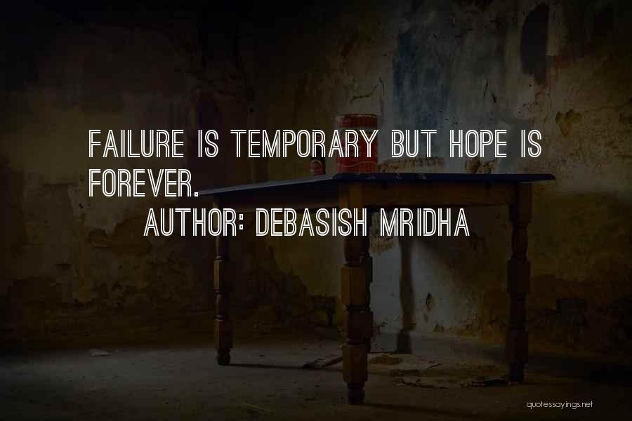 Debasish Mridha Quotes: Failure Is Temporary But Hope Is Forever.