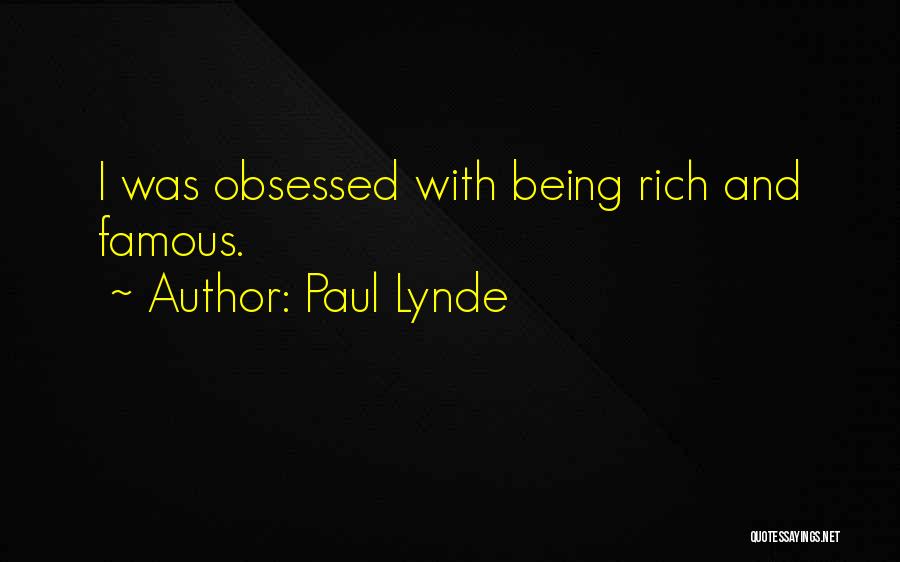 Paul Lynde Quotes: I Was Obsessed With Being Rich And Famous.