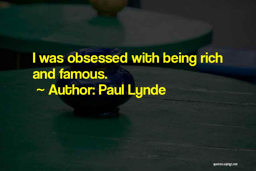 Paul Lynde Quotes: I Was Obsessed With Being Rich And Famous.