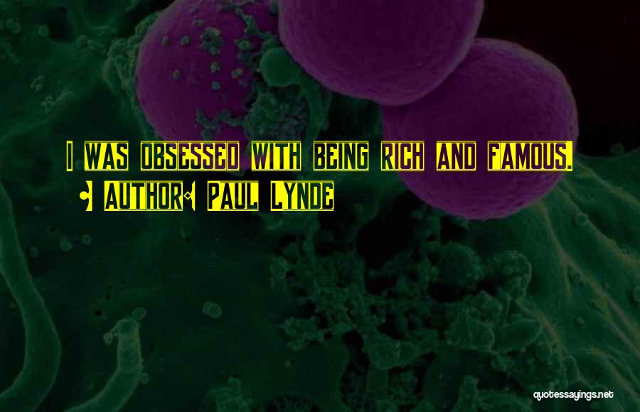 Paul Lynde Quotes: I Was Obsessed With Being Rich And Famous.