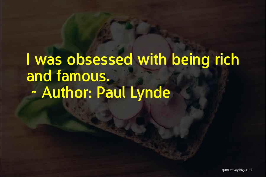 Paul Lynde Quotes: I Was Obsessed With Being Rich And Famous.