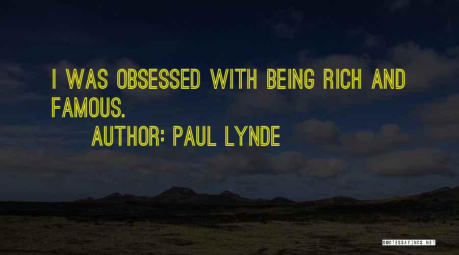 Paul Lynde Quotes: I Was Obsessed With Being Rich And Famous.