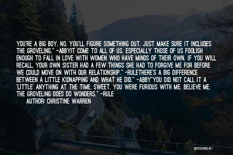 Christine Warren Quotes: You're A Big Boy, No. You'll Figure Something Out. Just Make Sure It Includes The Groveling. -abbyit Come To All