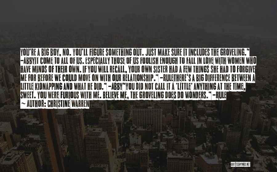 Christine Warren Quotes: You're A Big Boy, No. You'll Figure Something Out. Just Make Sure It Includes The Groveling. -abbyit Come To All