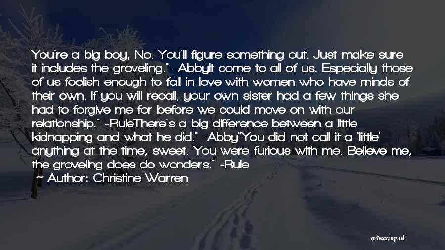 Christine Warren Quotes: You're A Big Boy, No. You'll Figure Something Out. Just Make Sure It Includes The Groveling. -abbyit Come To All