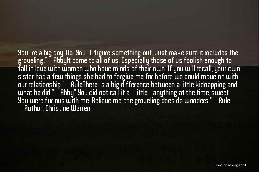 Christine Warren Quotes: You're A Big Boy, No. You'll Figure Something Out. Just Make Sure It Includes The Groveling. -abbyit Come To All