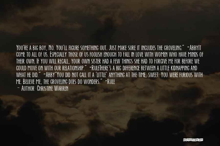 Christine Warren Quotes: You're A Big Boy, No. You'll Figure Something Out. Just Make Sure It Includes The Groveling. -abbyit Come To All
