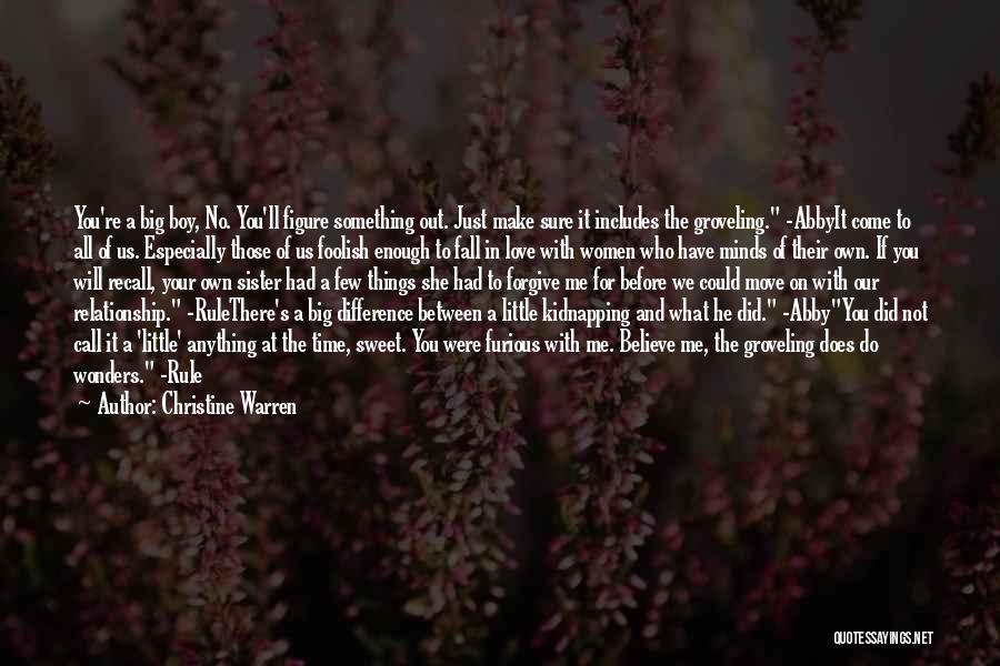 Christine Warren Quotes: You're A Big Boy, No. You'll Figure Something Out. Just Make Sure It Includes The Groveling. -abbyit Come To All