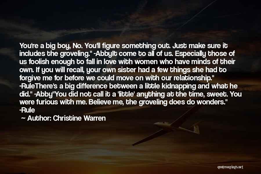 Christine Warren Quotes: You're A Big Boy, No. You'll Figure Something Out. Just Make Sure It Includes The Groveling. -abbyit Come To All