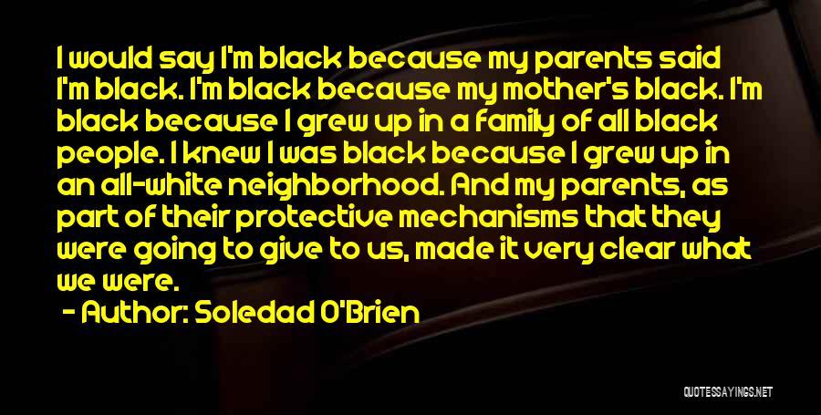 Soledad O'Brien Quotes: I Would Say I'm Black Because My Parents Said I'm Black. I'm Black Because My Mother's Black. I'm Black Because