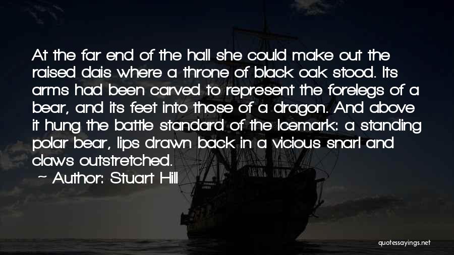 Stuart Hill Quotes: At The Far End Of The Hall She Could Make Out The Raised Dais Where A Throne Of Black Oak