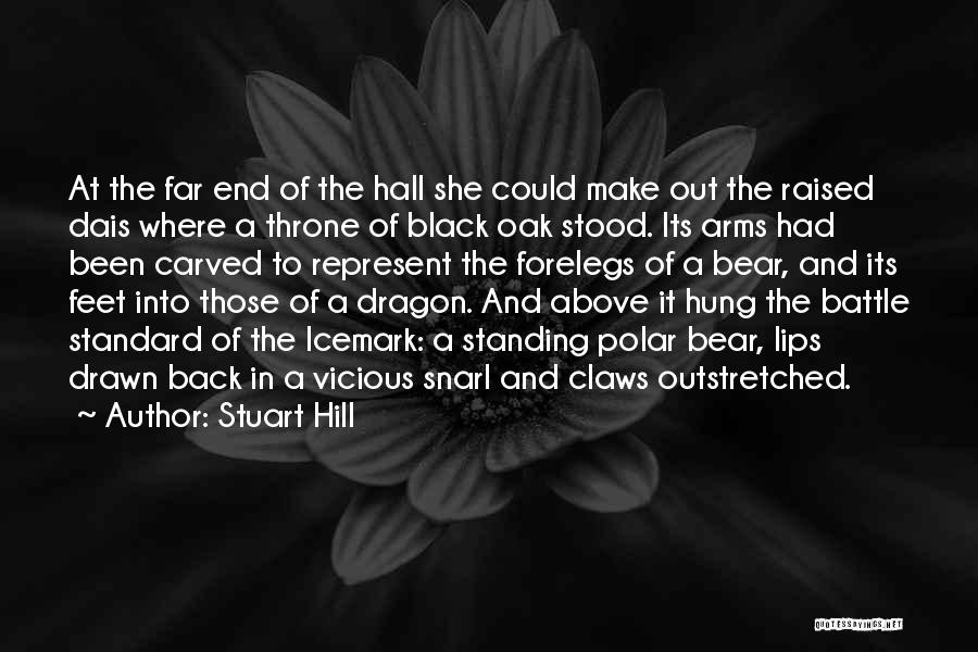 Stuart Hill Quotes: At The Far End Of The Hall She Could Make Out The Raised Dais Where A Throne Of Black Oak