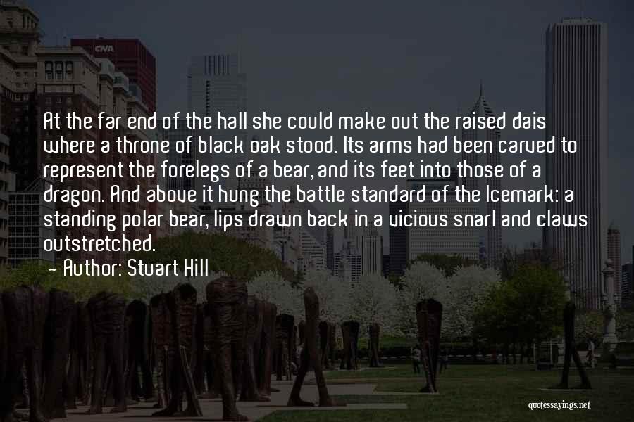 Stuart Hill Quotes: At The Far End Of The Hall She Could Make Out The Raised Dais Where A Throne Of Black Oak