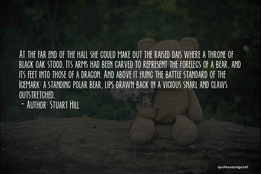 Stuart Hill Quotes: At The Far End Of The Hall She Could Make Out The Raised Dais Where A Throne Of Black Oak