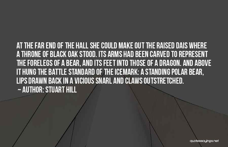 Stuart Hill Quotes: At The Far End Of The Hall She Could Make Out The Raised Dais Where A Throne Of Black Oak