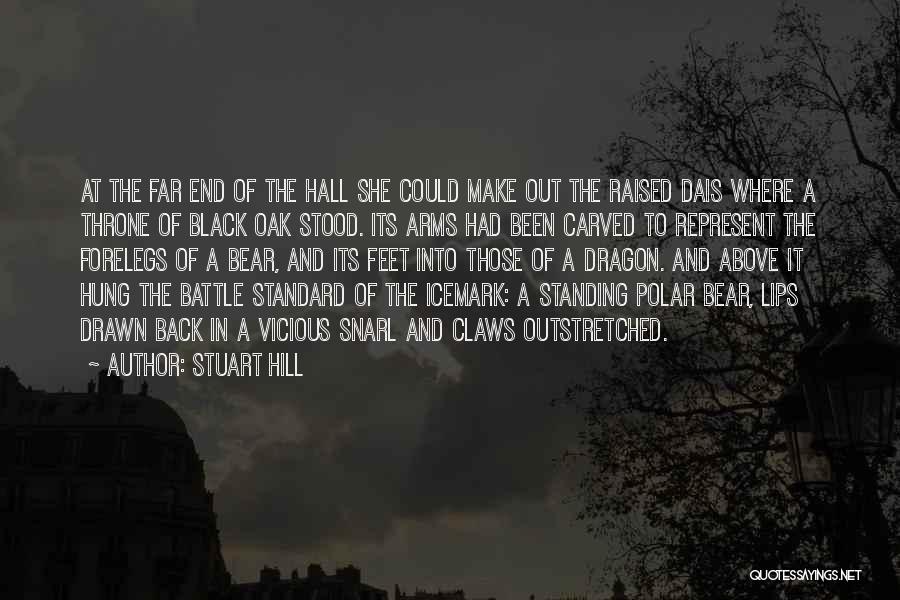 Stuart Hill Quotes: At The Far End Of The Hall She Could Make Out The Raised Dais Where A Throne Of Black Oak